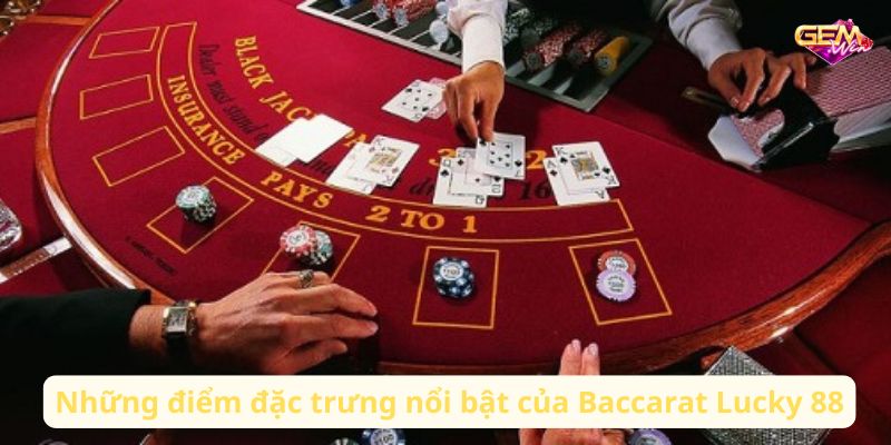 baccarat lucky 88 2 Những điểm đặc trưng nổi bật của Baccarat Lucky 88