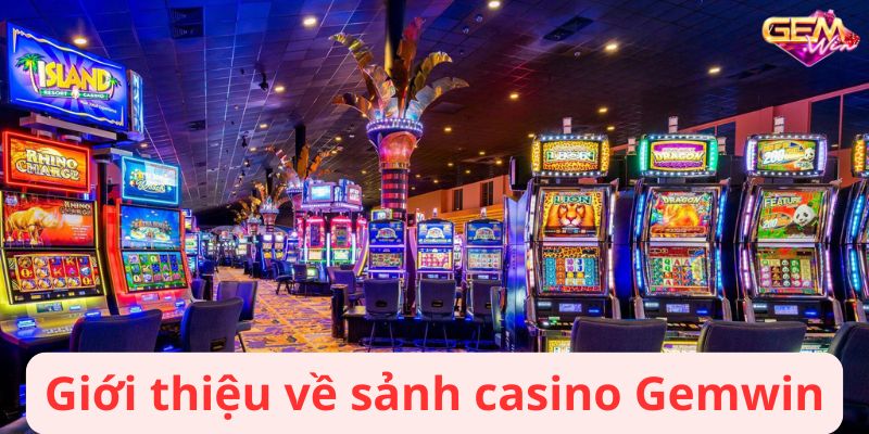 casino gemwin 1 Giới thiệu về sảnh casino Gemwin