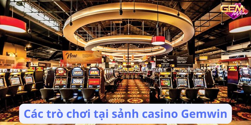 casino gemwin 2 Các trò chơi tại sảnh casino Gemwin