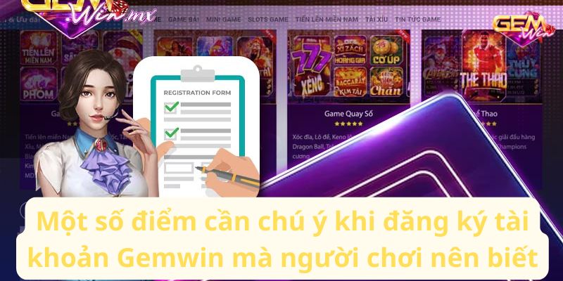 dang ky gemwin 3 Một số điểm cần chú ý khi đăng ký tài khoản Gemwin mà người chơi nên biết