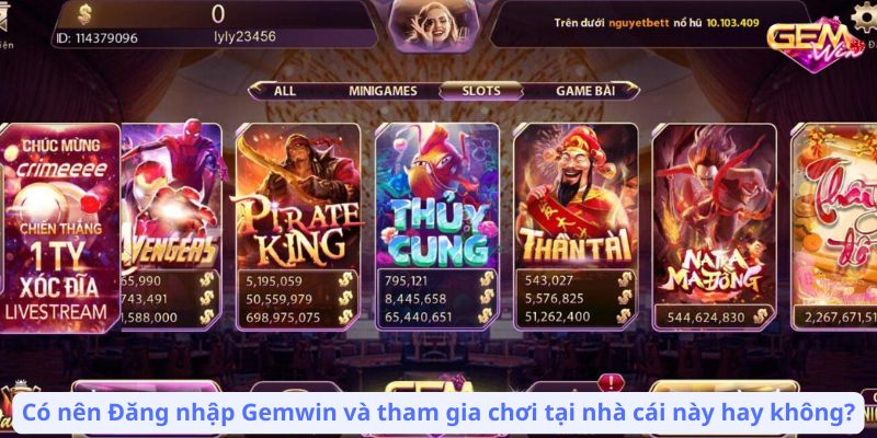 dang nhap gemwin 3 Có nên Đăng nhập Gemwin và tham gia chơi tại nhà cái này hay không?