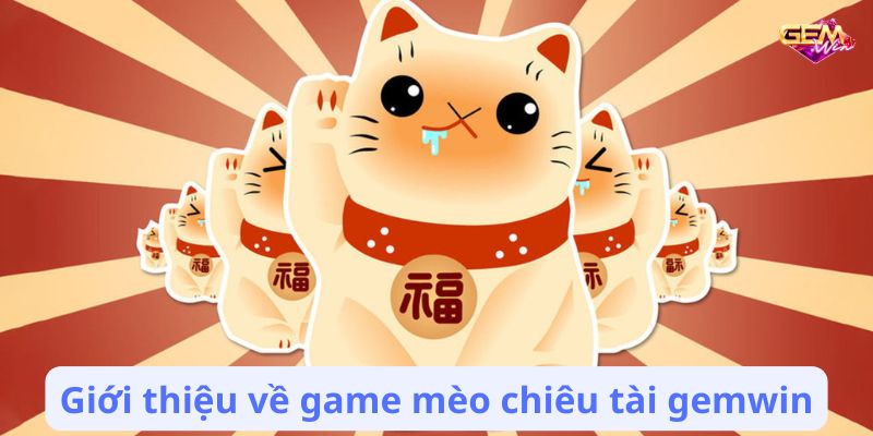 meo chieu tai gemwin 1 Giới thiệu về game mèo chiêu tài gemwin